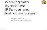 S.Ducasse Marcus Denker 1 Working with Bytecodes: IRBuilder and InstructionStream.