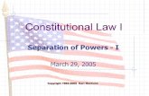 Constitutional Law I Separation of Powers - I March 29, 2005.