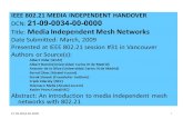 21-09-0034-00-00001 IEEE 802.21 MEDIA INDEPENDENT HANDOVER DCN: 21-09-0034-00-0000 Title: Media Independent Mesh Networks Date Submitted: March, 2009 Presented.