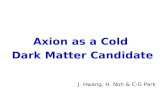Axion as a Cold Dark Matter Candidate J. Hwang, H. Noh & C-G Park.