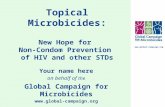 Www.global-campaign.org Topical Microbicides: New Hope for Non-Condom Prevention of HIV and other STDs Your name here on behalf of the Global Campaign.