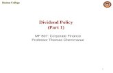 Dividend Policy (Part 1) MF 807: Corporate Finance Professor Thomas Chemmanur.