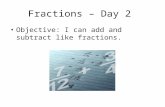 Fractions – Day 2 Objective: I can add and subtract like fractions.