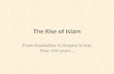 The Rise of Islam From Revelation to Empire in less than 150 years… 1.