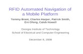RFID Automated Navigation of a Mobile Platform Tommy Brant, Charles Harper, Patrick Smith, Eni Ofong, Caleb Howell Georgia Institute of Technology School.