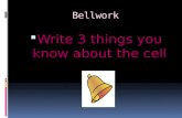 Bellwork  Write 3 things you know about the cell.