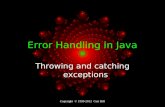 Copyright © 1999-2012 Curt Hill Error Handling in Java Throwing and catching exceptions.
