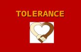TOLERANCE. TOLERANCE Tolerance means to tolerate or accept differences. It means showing respect for the race, religion, age, gender, opinions, and ideologies.