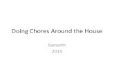 Doing Chores Around the House Samarth 2015. Swish swish…by Samarth It is Sunday… Let’s clean Make it gleam, squeaky clean… Dust the piano Have a banana.
