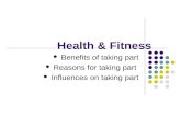 Health & Fitness Benefits of taking part Reasons for taking part Influences on taking part.