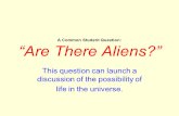 A Common Student Question: “Are There Aliens?” This question can launch a discussion of the possibility of life in the universe.