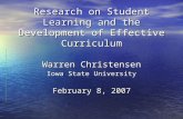 Research on Student Learning and the Development of Effective Curriculum Warren Christensen Iowa State University February 8, 2007.