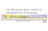 1 On Maximum Rate Control of Weighted Fair Scheduling Jeng Farn Lee.