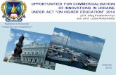 OPPORTUNITIES FOR COMMERCIALISATION OF INNOVATIONS IN UKRAINE UNDER ACT “ON HIGHER EDUCATION” 2014 prof. Oleg Podtserkovnyi ass. prof. Luiza Romanadze.