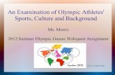 An Examination of Olympic Athletes' Sports, Culture and Background Ms. Morris 2012 Summer Olympic Games Webquest Assignment (2012). Google Images.