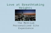Love at Breathtaking Heights The MetClub Personalized Site Experience.