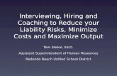 Interviewing, Hiring and Coaching to Reduce your Liability Risks, Minimize Costs and Maximize Output Tom Stekol, Ed.D. Assistant Superintendent of Human.