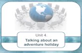Unit 4. Talking about an adventure holiday. The more we travel, the more we learn about the world.