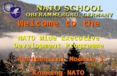 NATO UNCLASSIFIED NATO SCHOOL Welcome to the NATO Wide Executive Development Programme Residential Module 3 Residential Module 3 “Knowing NATO” S5-42-A-13.