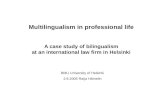 Multilingualism in professional life A case study of bilingualism at an international law firm in Helsinki BMU University of Helsinki 2.9.2005 Raija Hämelin.