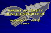 PARENT UNIVERSITY NCAA CLEARINGHOUSE Wednesday, OCTOBER 23 6:30PM.