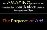An AMAZING presentation created by Fourth Block Arts & Humanities Class The Purposes of Art!
