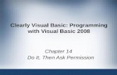 Clearly Visual Basic: Programming with Visual Basic 2008 Chapter 14 Do It, Then Ask Permission.