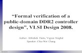 2016/2/4 2008. “Formal verification of a public-domain DDR2 controller design”, VLSI Design 2008. Author: Abhishek Datta, Vigyan Singhal Speaker: Chia-Wei.
