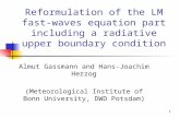 1 Reformulation of the LM fast- waves equation part including a radiative upper boundary condition Almut Gassmann and Hans-Joachim Herzog (Meteorological.