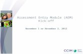 Assessment Entry Module (AEM) Kick-off November 1 or November 2, 2012.