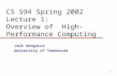 1 CS 594 Spring 2002 Lecture 1: Overview of High-Performance Computing Jack Dongarra University of Tennessee.