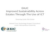 EAUC Improved Sustainability Across Estates Through The Use of ICT Greening Leeds Met Estate Roland Cross Technology Project Consultant, Leeds Metropolitan.
