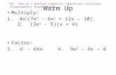 Warm Up Multiply: 1. 4x 2 (7x 3 - 6x 2 + 12x - 10) 2. (3x 2 - 5)(x + 4) Factor: 3. x 3 – 64x4. 9x 2 – 9x – 4 EQ: How do I perform algebraic operations.