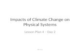 Impacts of Climate Change on Physical Systems Lesson Plan 4 – Day 2 PPT 4.2.4.