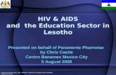 Paramente Phamotse (Mr.) CEO – PRIMARY MINISTRY OF EDUCATION & TRAINING, Kingdom of Lesotho HIV & AIDS and the Education Sector in Lesotho Presented on.
