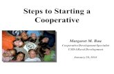 Steps to Starting a Cooperative Margaret M. Bau Cooperative Development Specialist USDA Rural Development January 20, 2016.