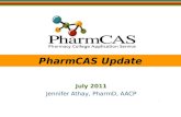 PharmCAS Update July 2011 Jennifer Athay, PharmD, AACP.