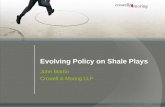 Evolving Policy on Shale Plays John Martin Crowell & Moring LLP.