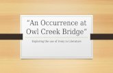 “An Occurrence at Owl Creek Bridge” Exploring the use of Irony in Literature.