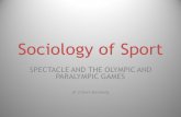 Sociology of Sport SPECTACLE AND THE OLYMPIC AND PARALYMPIC GAMES Dr Eileen Kennedy.
