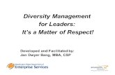 Developed and Facilitated by: Jan Dwyer Bang, MBA, CSP Diversity Management for Leaders: It’s a Matter of Respect!