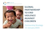GLOBAL PARTNERSHIP TO END VIOLENCE AGAINST CHILDREN Partnership Strategy 11 January 2015.