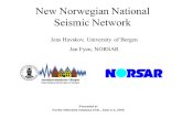 New Norwegian National Seismic Network Jens Havskov, University of Bergen Jan Fyen, NORSAR Presented at Nordic Detection Seminar, Oslo, June 4-6, 2008.