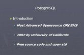 PostgreSQL ► Introduction  Most Advanced Opensource ORDBMS  1997 by University of California  Free source code and open std.
