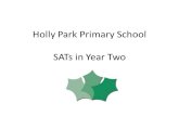 Holly Park Primary School SATs in Year Two. SATs Standards Attainment Tests Assesses attainment at the end of the Key Stages – End of Key Stage One –