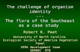 The challenge of organism identity --- The flora of the Southeast The flora of the Southeast as a case study Robert K. Peet University of North Carolina.