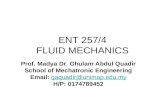 ENT 257/4 FLUID MECHANICS Prof. Madya Dr. Ghulam Abdul Quadir School of Mechatronic Engineering   H/P: