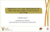 BRIEFING ON THE PROGRESS OF THE SOUTH AFRICAN PLASTICS SECTOR Claudy Steyn Chief Director: Plastics DEPARTMENT OF TRADE & INDUSTRY.
