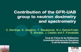 Contribution of the GFR-UAB group to neutron dosimetry and spectrometry C. Domingo, K. Amgarou, T. Bouassoule, M.J. García-Fusté, E. Morales, J. Castelo.