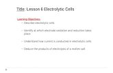 Title: Lesson 6 Electrolytic Cells Learning Objectives: – Describe electrolytic cells – Identify at which electrode oxidation and reduction takes place.